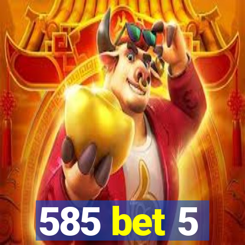 585 bet 5